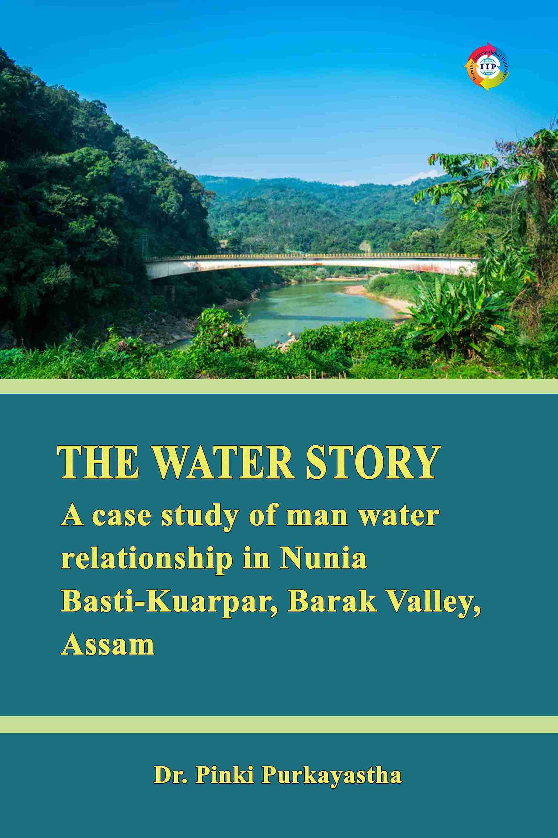 The Water Story: A Case Study of Man  Water Relationship in Nunia Basti-Kuarpar, Barak Valley,  Assam