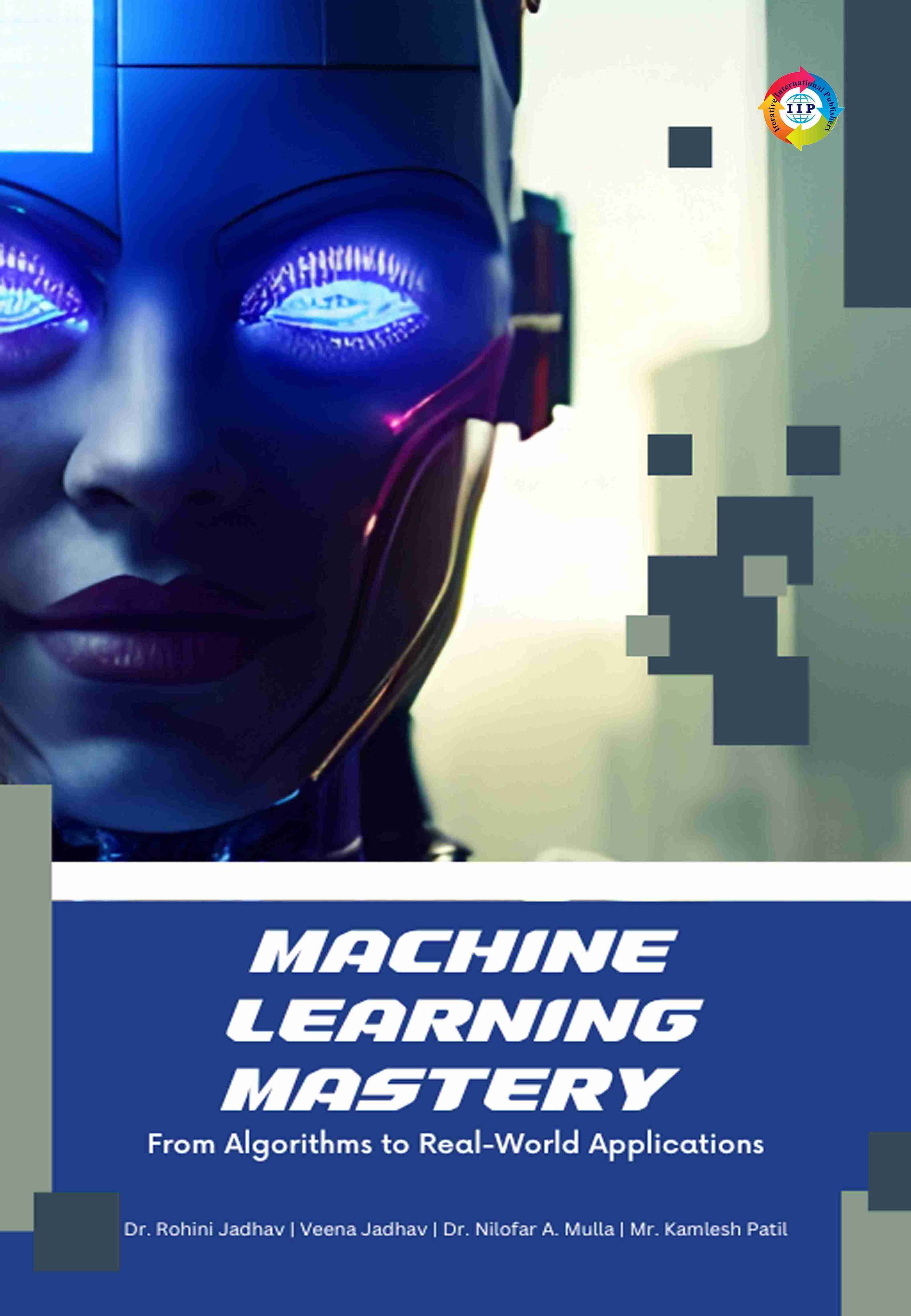 MACHINE LEARNING MASTERY FROM ALGORITHMS TO REAL WORLD APPLICATIONS